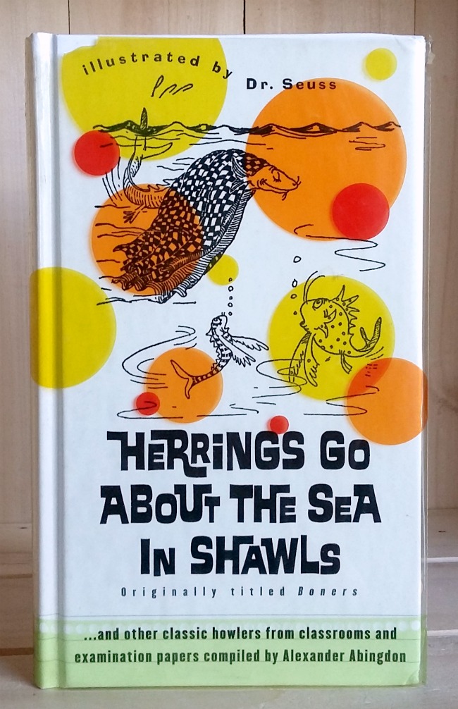 Herrings Go About the Sea in Shawls... and other classic howlers from classrooms and examination papers Image for Herrings Go About the Sea in Shawls... and other classic howlers from classrooms and examination papers